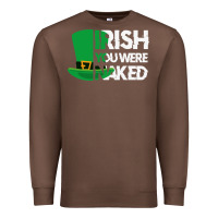 Chestnut irish you were naked funny st patrick day Premium Sweatshirt - linhVisuals
