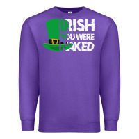 Purple irish you were naked funny st patrick day Premium Sweatshirt - linhVisuals