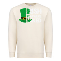 Sandshell irish you were naked funny st patrick day Premium Sweatshirt - linhVisuals