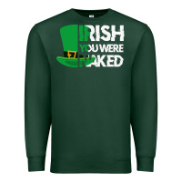 Sports Green irish you were naked funny st patrick day Premium Sweatshirt - linhVisuals