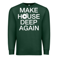 Make House Deep Again House Music Turntable T Shirt Premium Sweatshirt | Teevron