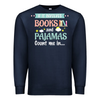 If It Involves Books And Pajamas Book Lover Gift Tee T Shirt Premium Sweatshirt | Teevron