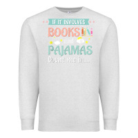 Oatmeal Heather if it involves books and pajamas book lover gift tee t shirt Premium Sweatshirt - linhVisuals