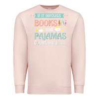 Pale Pink if it involves books and pajamas book lover gift tee t shirt Premium Sweatshirt - linhVisuals