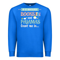 True Royal if it involves books and pajamas book lover gift tee t shirt Premium Sweatshirt - linhVisuals
