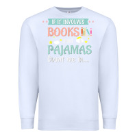 White if it involves books and pajamas book lover gift tee t shirt Premium Sweatshirt - linhVisuals