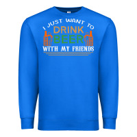 True Royal i just want to drink with my friends Premium Sweatshirt - linhVisuals