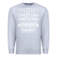 Heather Grey i am a lucky daughter i have a crazy dad grumpy old man t shirt Premium Sweatshirt - linhVisuals