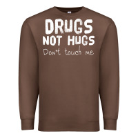 Drugs Not Hugs Premium Sweatshirt | Teevron