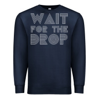 Retro Edm Wait For The Drop House Dj Trance Wash T Shirt Premium Sweatshirt | Teevron