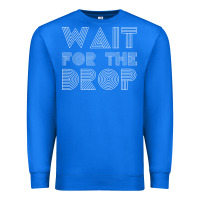 True Royal retro edm wait for the drop house dj trance wash t shirt Premium Sweatshirt - linhVisuals
