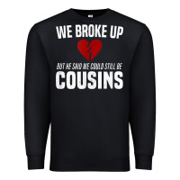 Black we broke up still cousins funny redneck break up gag joke t shirt Premium Sweatshirt - linhVisuals