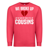 Cardinal we broke up still cousins funny redneck break up gag joke t shirt Premium Sweatshirt - linhVisuals