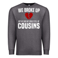 We Broke Up Still Cousins Funny Redneck Break Up Gag Joke T Shirt Premium Sweatshirt | Teevron