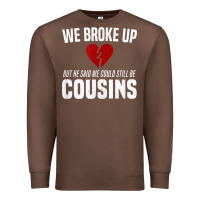 Chestnut we broke up still cousins funny redneck break up gag joke t shirt Premium Sweatshirt - linhVisuals
