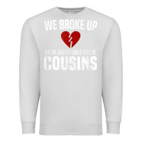 Dove Grey we broke up still cousins funny redneck break up gag joke t shirt Premium Sweatshirt - linhVisuals
