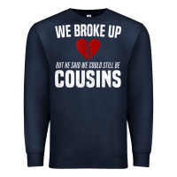 Navy we broke up still cousins funny redneck break up gag joke t shirt Premium Sweatshirt - linhVisuals