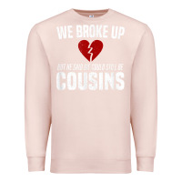Pale Pink we broke up still cousins funny redneck break up gag joke t shirt Premium Sweatshirt - linhVisuals