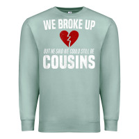 Seafoam we broke up still cousins funny redneck break up gag joke t shirt Premium Sweatshirt - linhVisuals