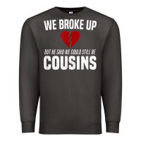Smoke we broke up still cousins funny redneck break up gag joke t shirt Premium Sweatshirt - linhVisuals