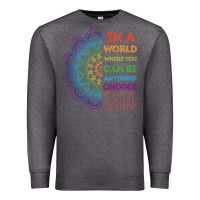 Charcoal Heather kindeness In A World Where You Can Be Anything Choose Kind Kindness Premium Sweatshirt - linhVisuals