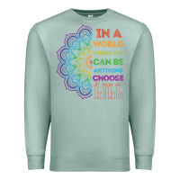 Seafoam kindeness In A World Where You Can Be Anything Choose Kind Kindness Premium Sweatshirt - linhVisuals