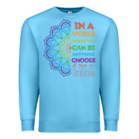 Ocean Blue kindeness In A World Where You Can Be Anything Choose Kind Kindness Premium Sweatshirt - linhVisuals
