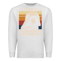 Oatmeal Heather i knew it im surrounded by assholes Premium Sweatshirt - linhVisuals