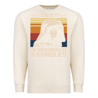Sandshell i knew it im surrounded by assholes Premium Sweatshirt - linhVisuals