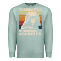 Seafoam i knew it im surrounded by assholes Premium Sweatshirt - linhVisuals