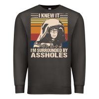 I Knew It Im Surrounded By Assholes Premium Sweatshirt | Teevron