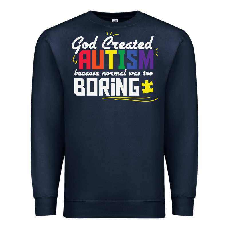 God Created Autism Normal Was Too Boring Premium Sweatshirt by linhVisuals | Teevron