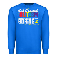 True Royal god created autism normal was too boring Premium Sweatshirt - linhVisuals