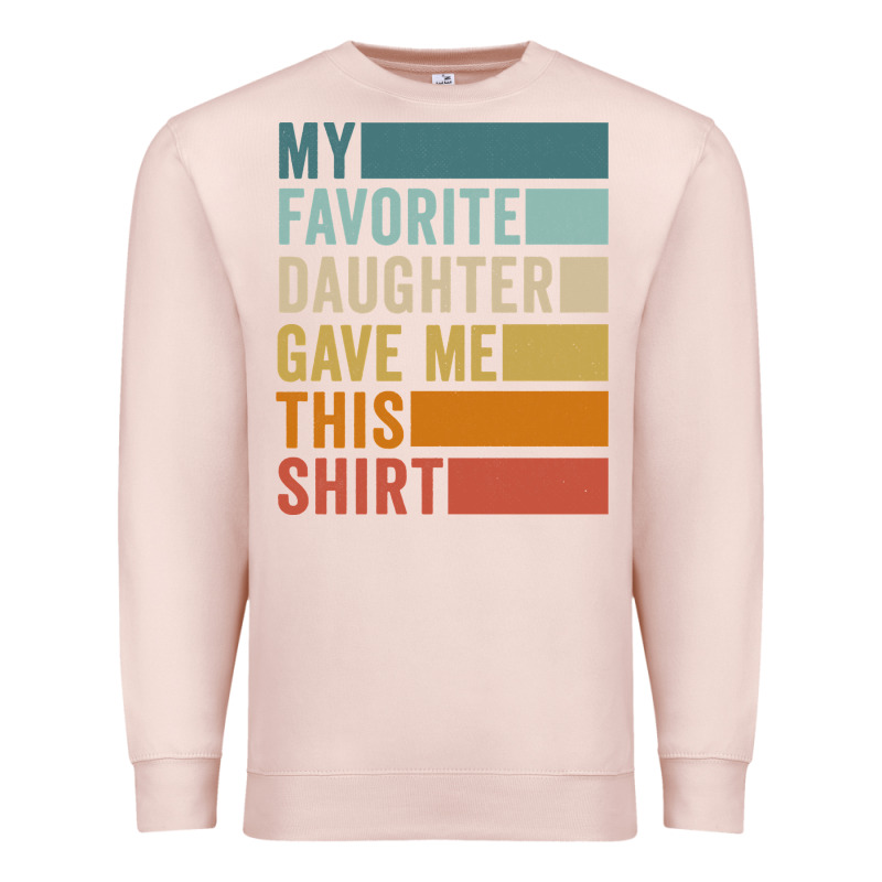 My Favorite Daughter Gave Me This Shirt Father's Day Pullover Hoodie Premium Sweatshirt by linhVisuals | Teevron