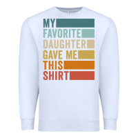 White my favorite daughter gave me this shirt father's day pullover hoodie Premium Sweatshirt - linhVisuals