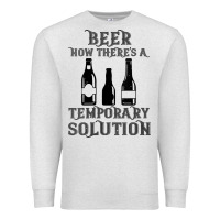 Oatmeal Heather womens funny beer now there's a temporary solution drinking design v n Premium Sweatshirt - linhVisuals