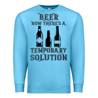 Ocean Blue womens funny beer now there's a temporary solution drinking design v n Premium Sweatshirt - linhVisuals