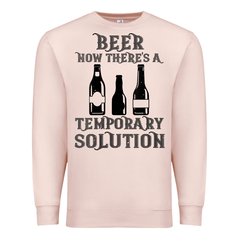 Womens Funny Beer Now There's A Temporary Solution Drinking Design V N Premium Sweatshirt by linhVisuals | Teevron