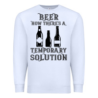 White womens funny beer now there's a temporary solution drinking design v n Premium Sweatshirt - linhVisuals