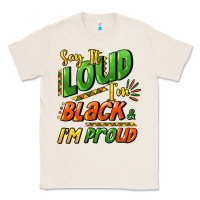Natural Say it loud i'm black and i'm proud Classic Tee - HowdyJamesFarm
