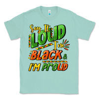 Seafoam Say it loud i'm black and i'm proud Classic Tee - HowdyJamesFarm