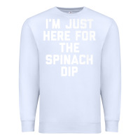 White foodie appetizer i'm just here for the spinach dip premium t shirt Premium Sweatshirt - linhVisuals