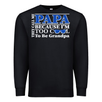 Black they call me papa because i'm too cool to be grandpa Premium Sweatshirt - linhVisuals