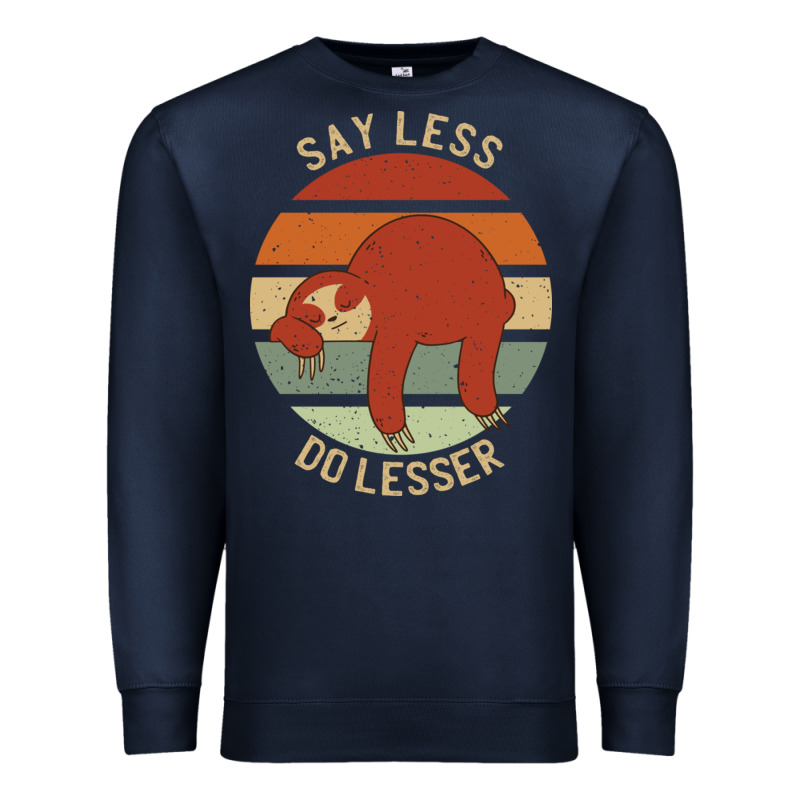 Say Less Do Lesser Funny Sloth Premium Sweatshirt by linhVisuals | Teevron