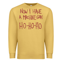 Now I Have A Machine Gun. Ho Ho Ho Premium Sweatshirt | Teevron