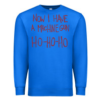 True Royal now i have a machine gun. ho ho ho Premium Sweatshirt - linhVisuals