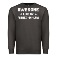 Awesome Like My Father In Law Funny Fathers Day Gift Men Wom T Shirt Premium Sweatshirt | Teevron