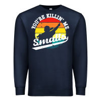 Navy youre killing me smalls Premium Sweatshirt - linhVisuals