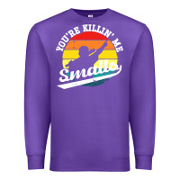 Purple youre killing me smalls Premium Sweatshirt - linhVisuals