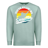 Seafoam youre killing me smalls Premium Sweatshirt - linhVisuals